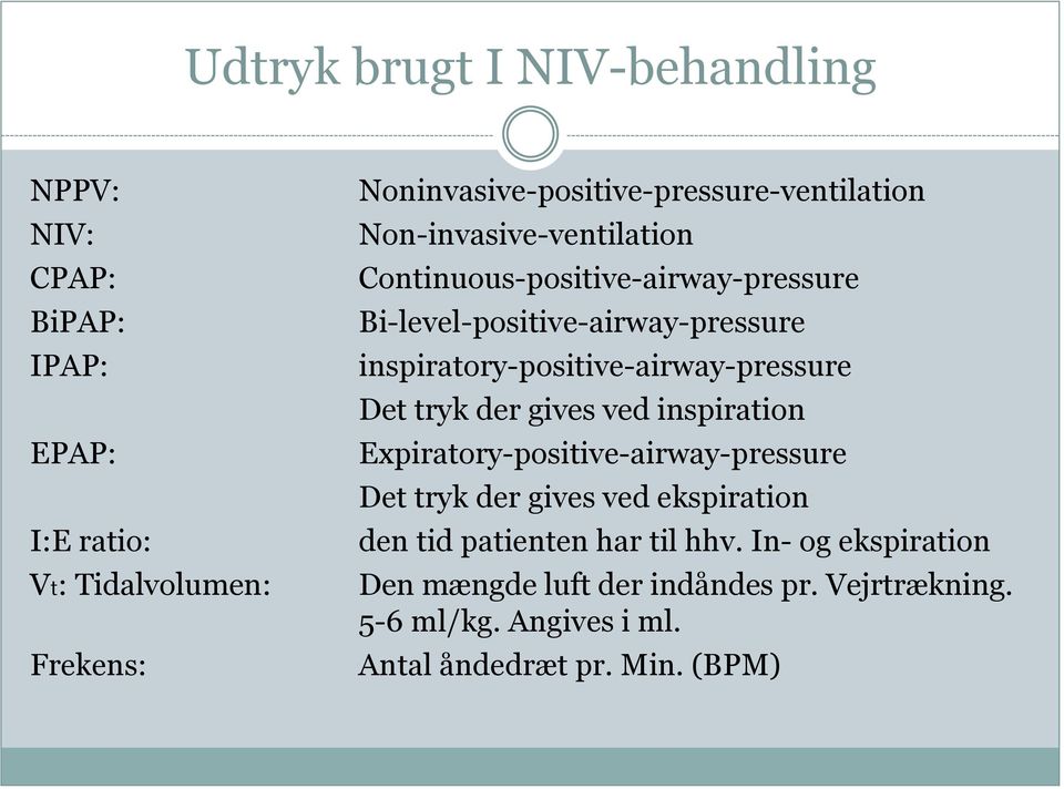Bi-level-positive-airway-pressure inspiratory-positive-airway-pressure Det tryk der gives ved inspiration