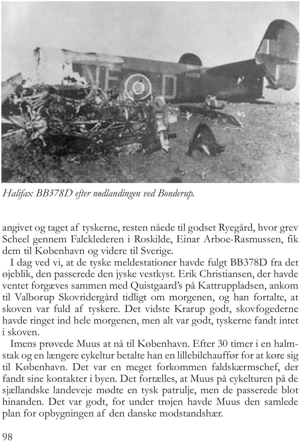 I dag ved vi, at de tyske meldestationer havde fulgt BB378D fra det øjeblik, den passerede den jyske vestkyst.