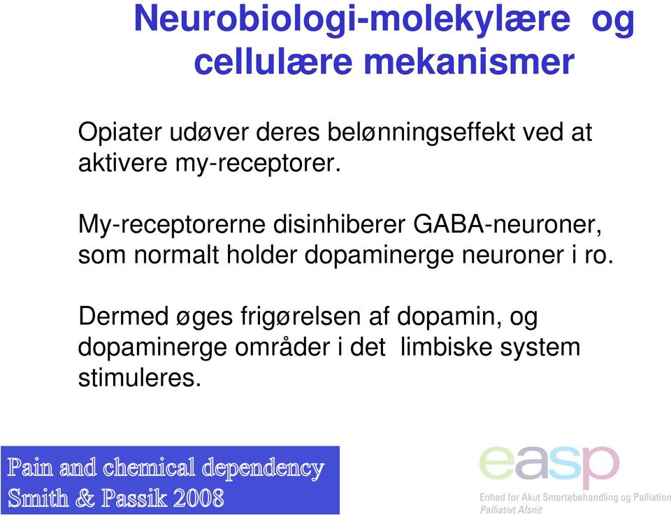 My-receptorerne disinhiberer GABA-neuroner, som normalt holder dopaminerge