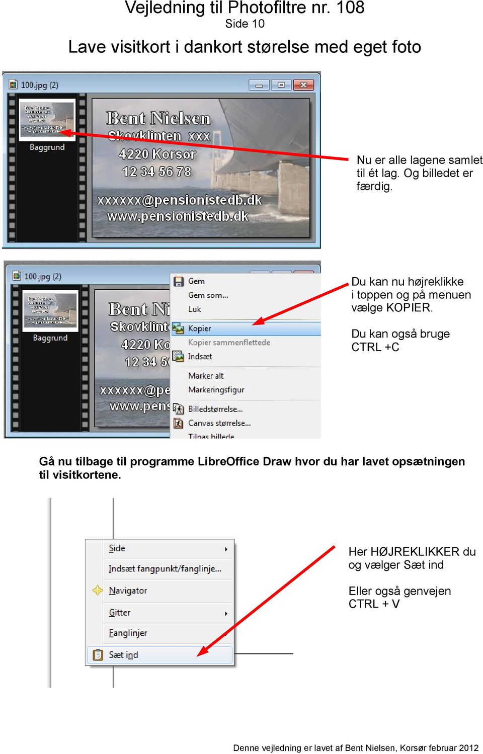 Du kan også bruge CTRL +C Gå nu tilbage til programme LibreOffice Draw hvor