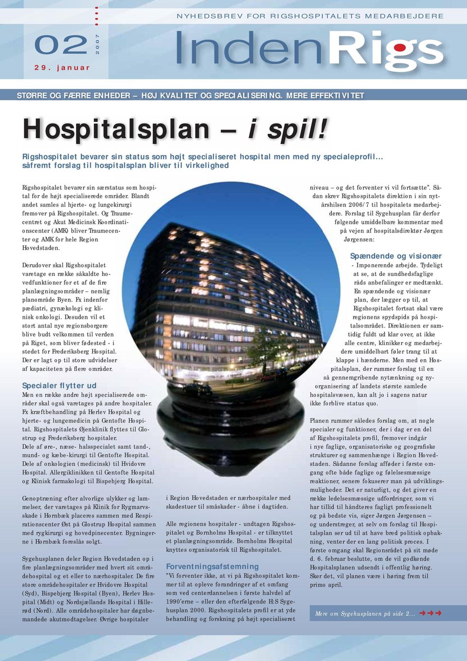 .. såfremt forslag til hospitalsplan bliver til virkelighed Rigshospitalet bevarer sin særstatus som hospital for de højt specialiserede områder.
