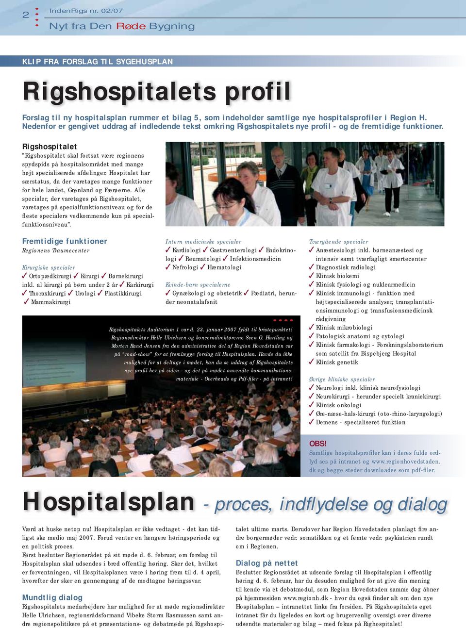 Nedenfor er gengivet uddrag af indledende tekst omkring Rigshospitalets nye profil - og de fremtidige funktioner.