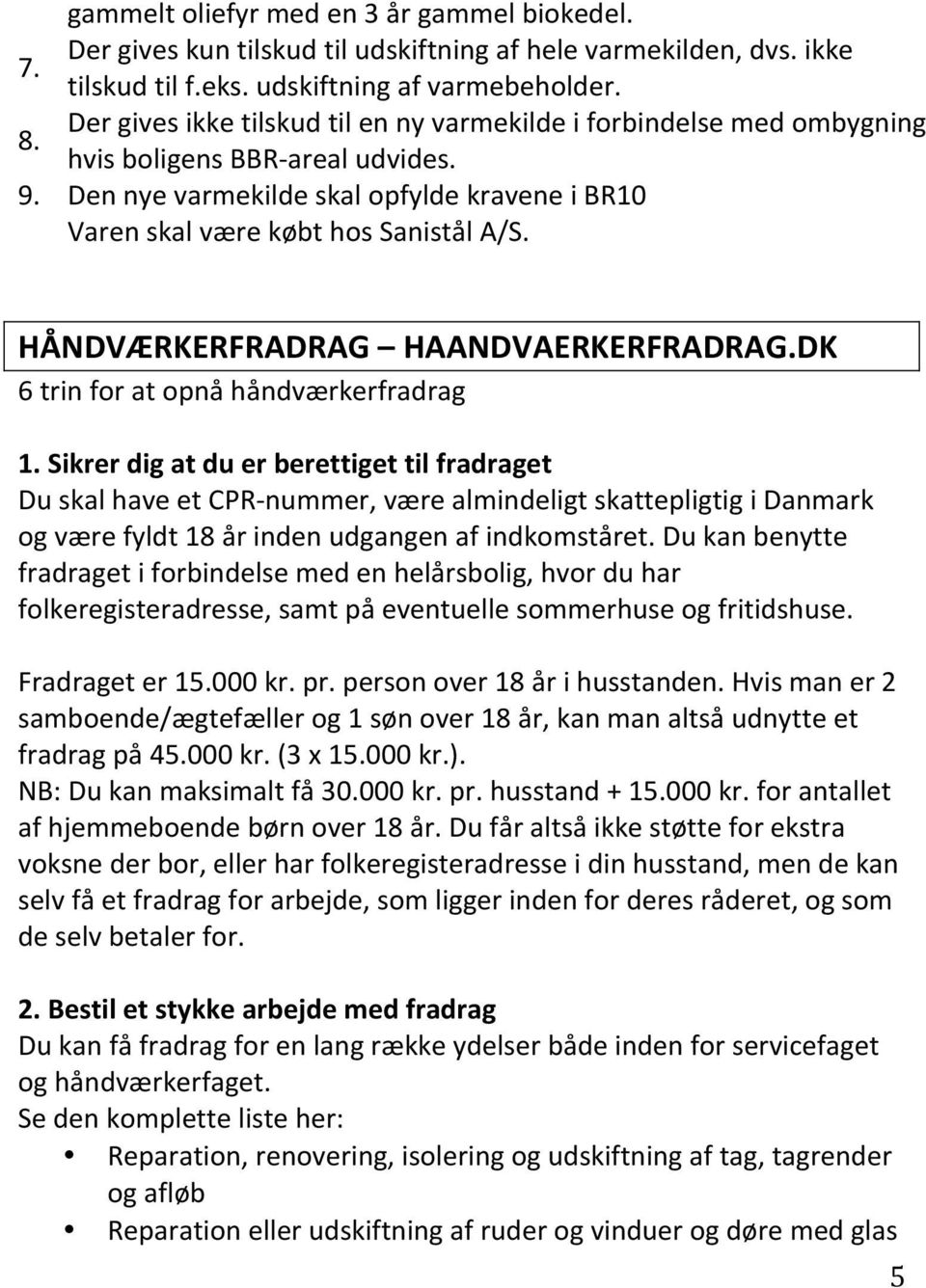 HÅNDVÆRKERFRADRAG HAANDVAERKERFRADRAG.DK 6 trin for at opnå håndværkerfradrag 1.