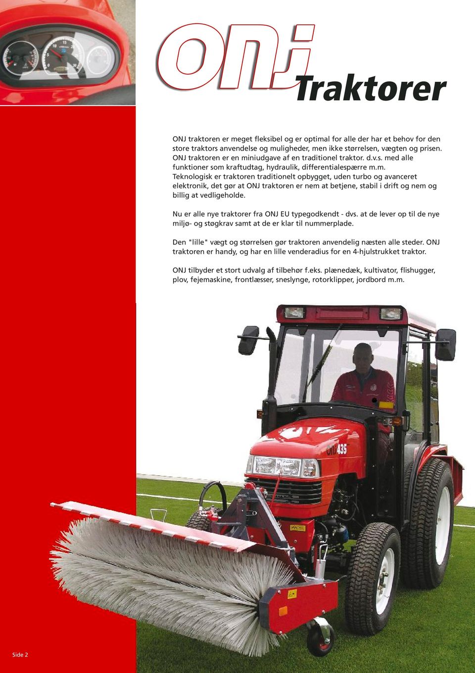 Nu er alle nye traktorer fra ONJ EU typegodkendt - dvs. at de lever op til de nye miljø- og støgkrav samt at de er klar til nummerplade.