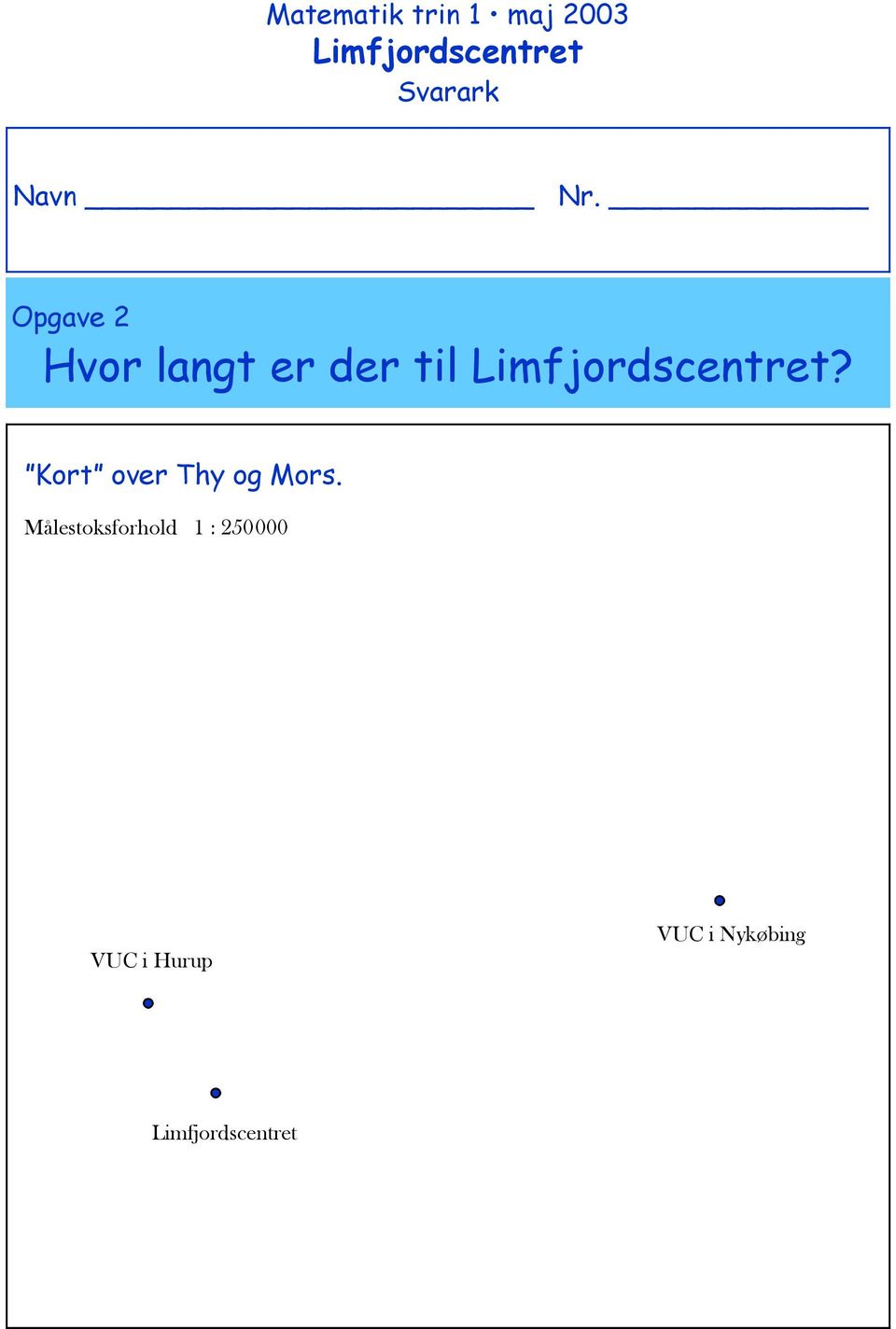 Opgave 2 Hvor langt er der til Limfjordscentret?