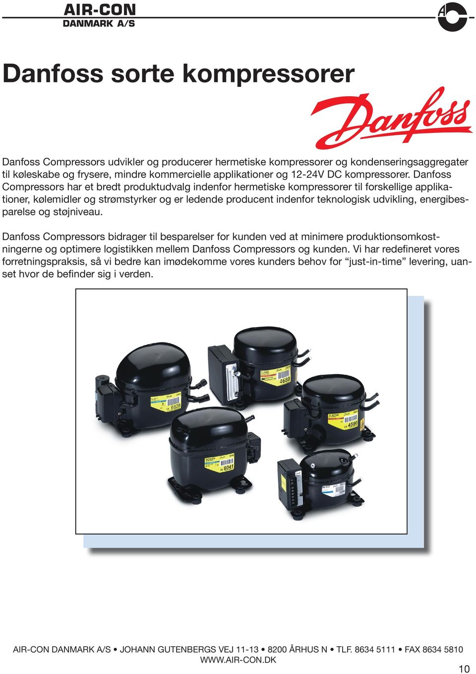 Danfoss Compressors har et bredt produktudvalg indenfor hermetiske kompressorer til forskellige applikationer, kølemidler og strømstyrker og er ledende producent indenfor teknologisk