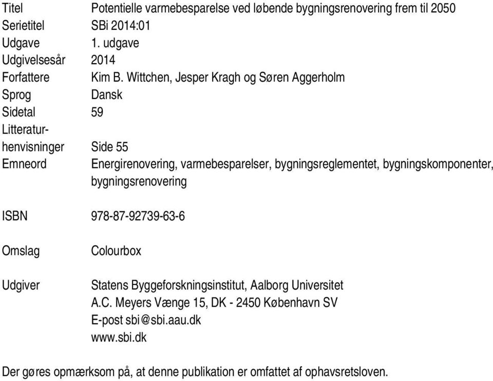 Wittchen, Jesper Kragh og Søren Aggerholm Sprog Dansk Sidetal 59 Litteraturhenvisninger Side 55 Emneord Energirenovering, varmebesparelser,