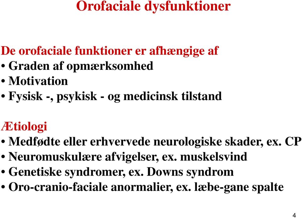 eller erhvervede neurologiske skader, ex. CP Neuromuskulære afvigelser, ex.