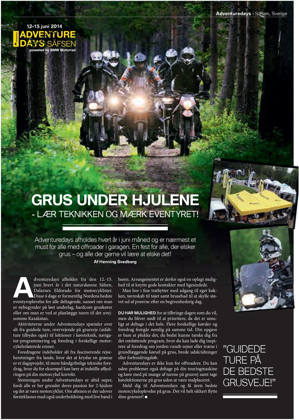 Af Henning Svedberg Adventuredays afholdes fra den 12.-15. juni hvert år i det naturskønne Säfsen, Dalarnes Eldorado for motorcyklister.
