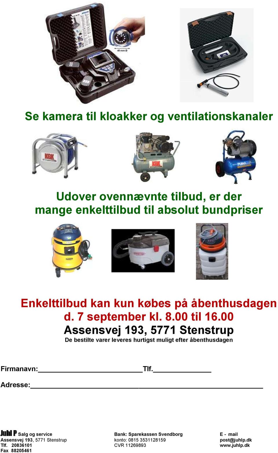 00 Assensvej 193, 5771 Stenstrup De bestilte varer leveres hurtigst muligt efter åbenthusdagen Firmanavn: Tlf.