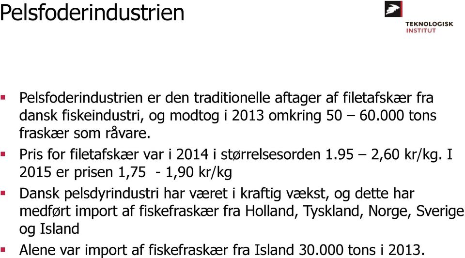 I 2015 er prisen 1,75-1,90 kr/kg Dansk pelsdyrindustri har været i kraftig vækst, og dette har medført import af
