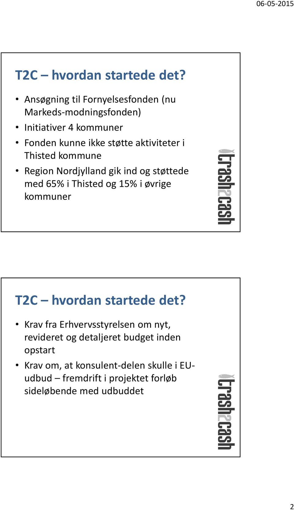 aktiviteter i Thisted kommune Region Nordjylland gik ind og støttede med 65% i Thisted og 15% i øvrige kommuner T2C