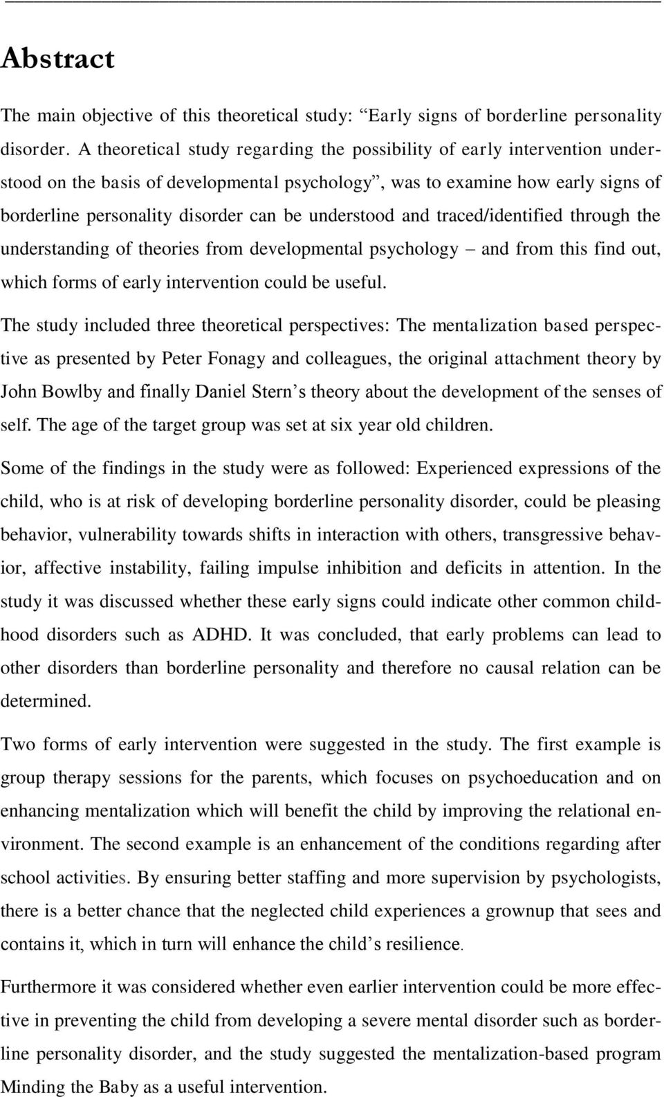 understood and traced/identified through the understanding of theories from developmental psychology and from this find out, which forms of early intervention could be useful.