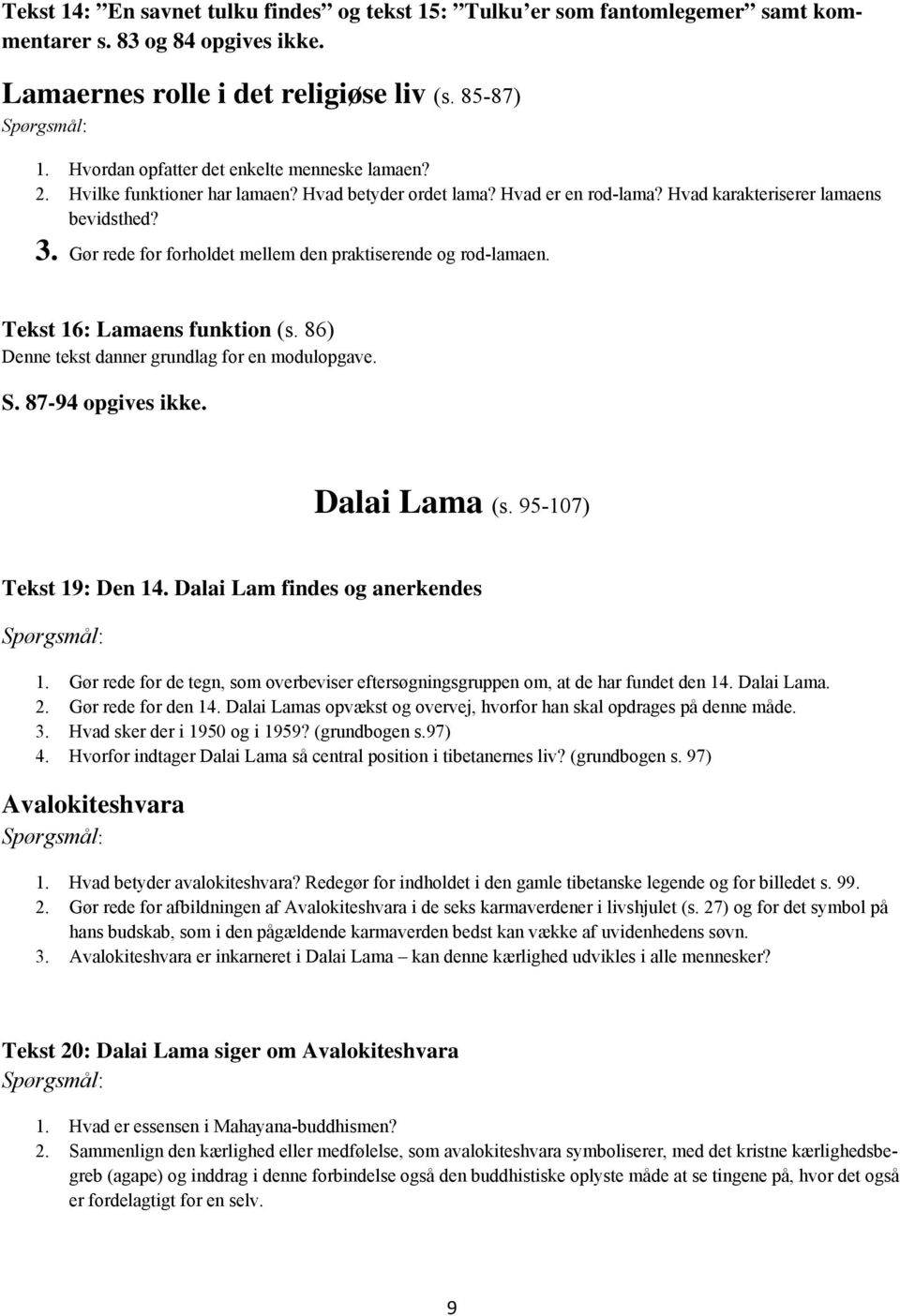 Gør rede for forholdet mellem den praktiserende og rod-lamaen. Tekst 16: Lamaens funktion (s. 86) Denne tekst danner grundlag for en modulopgave. S. 87-94 opgives ikke. Dalai Lama (s.