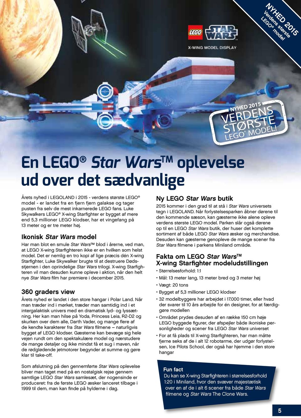 LEGO fans. Luke Skywalkers LEGO X-wing Starfighter er bygget af mere end 5,3 millioner LEGO klodser, har et vingefang på 13 meter og er tre meter høj.
