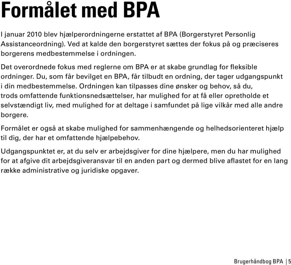 Du, som får bevilget en BPA, får tilbudt en ordning, der tager udgangspunkt i din medbestemmelse.