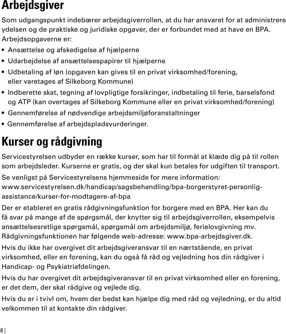 af Silkeborg Kommune) Indberette skat, tegning af lovpligtige forsikringer, indbetaling til ferie, barselsfond og ATP (kan overtages af Silkeborg Kommune eller en privat virksomhed/forening)