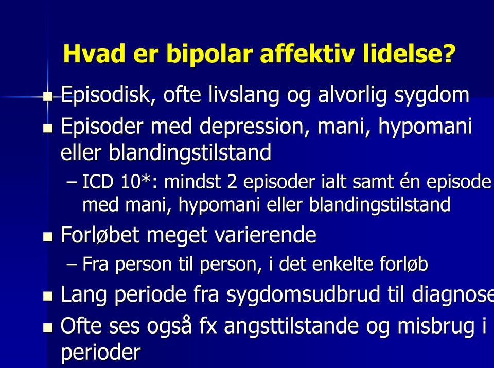 blandingstilstand ICD 10*: mindst 2 episoder ialt samt én episode med mani, hypomani eller