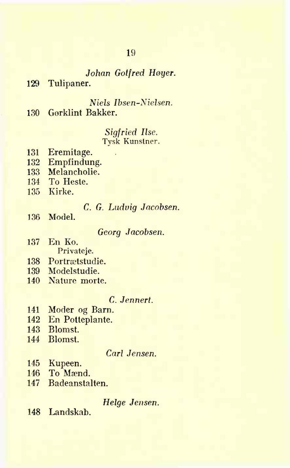 Georg Jacobsen. 137 En Ko. 138 Portrætstudie. 139 Modelstudie. 140 Nature morte. C. Jennert. 141 Moder og Barn.