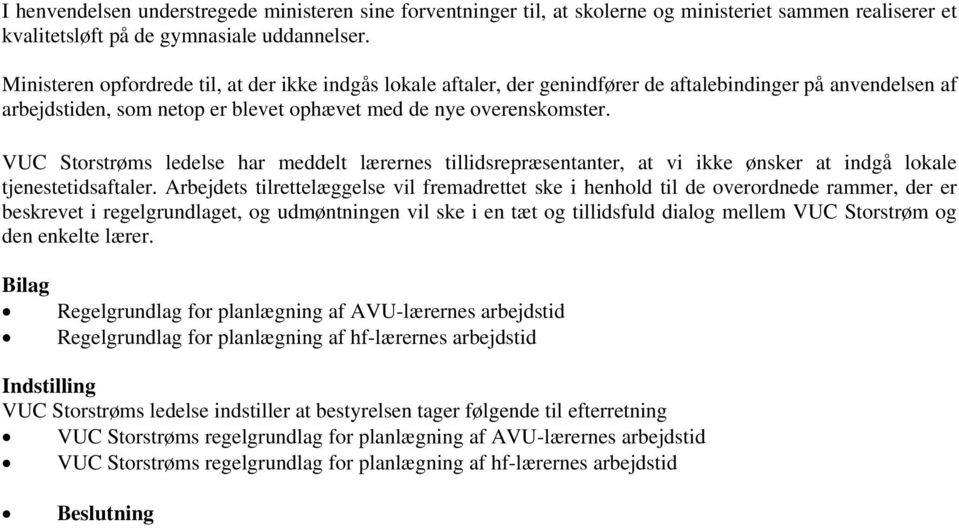 VUC Storstrøms ledelse har meddelt lærernes tillidsrepræsentanter, at vi ikke ønsker at indgå lokale tjenestetidsaftaler.