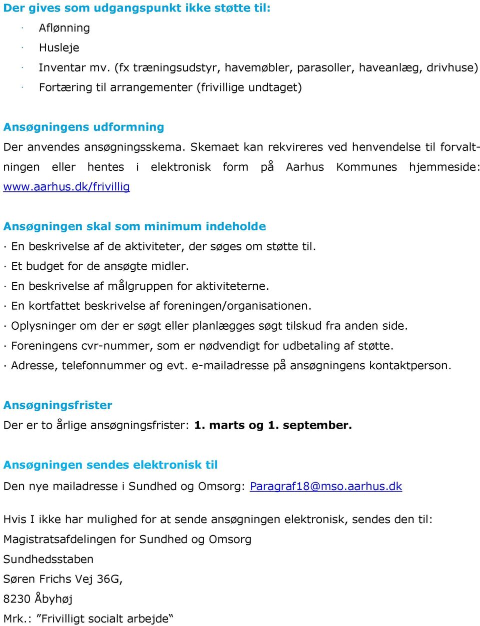 Skemaet kan rekvireres ved henvendelse til forvaltningen eller hentes i elektronisk form på Aarhus Kommunes hjemmeside: www.aarhus.