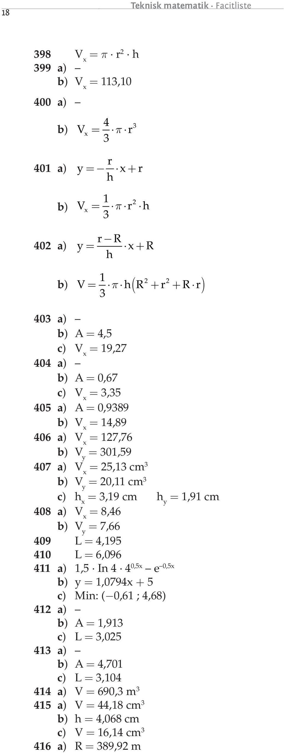 cm b) V y = 0, cm c) h =,9 cm h y =,9 cm 408 a) V = 8,46 b) V y = 7,66 409 L = 4,95 40 L = 6,096 4 a),5 In 4 4 0,5 e 0,5 b) y =,0794 + 5 c) Min: