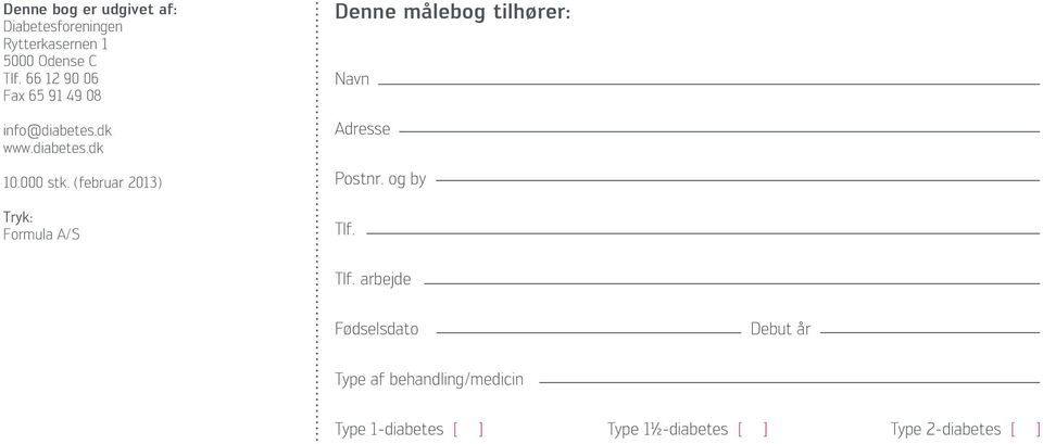 (februar 2013) Tryk: Formula A/S Denne målebog tilhører: Navn Adresse Postnr. og by Tlf.