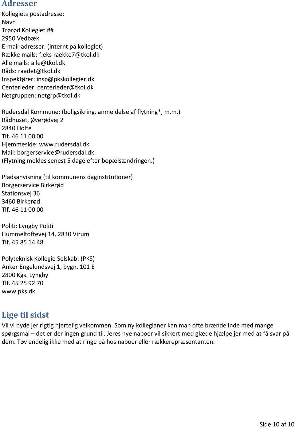 46 11 00 00 Hjemmeside: www.rudersdal.dk Mail: borgerservice@rudersdal.dk (Flytning meldes senest 5 dage efter bopælsændringen.