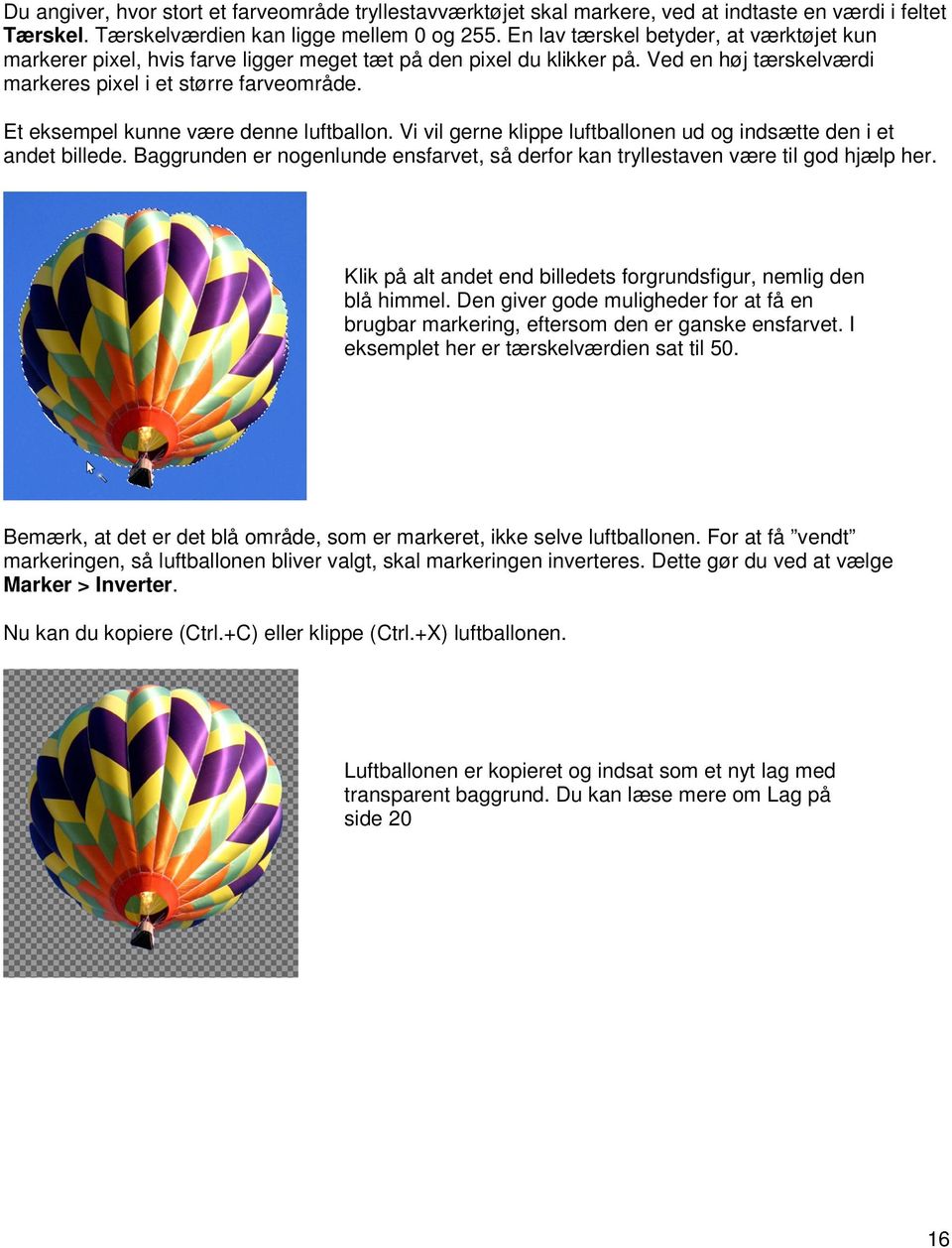 Et eksempel kunne være denne luftballon. Vi vil gerne klippe luftballonen ud og indsætte den i et andet billede. Baggrunden er nogenlunde ensfarvet, så derfor kan tryllestaven være til god hjælp her.