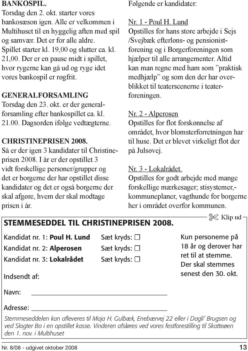 21.00. Dagsorden ifølge vedtægterne. CHRISTINEPRISEN 2008. Så er der igen 3 kandidater til Christineprisen 2008.