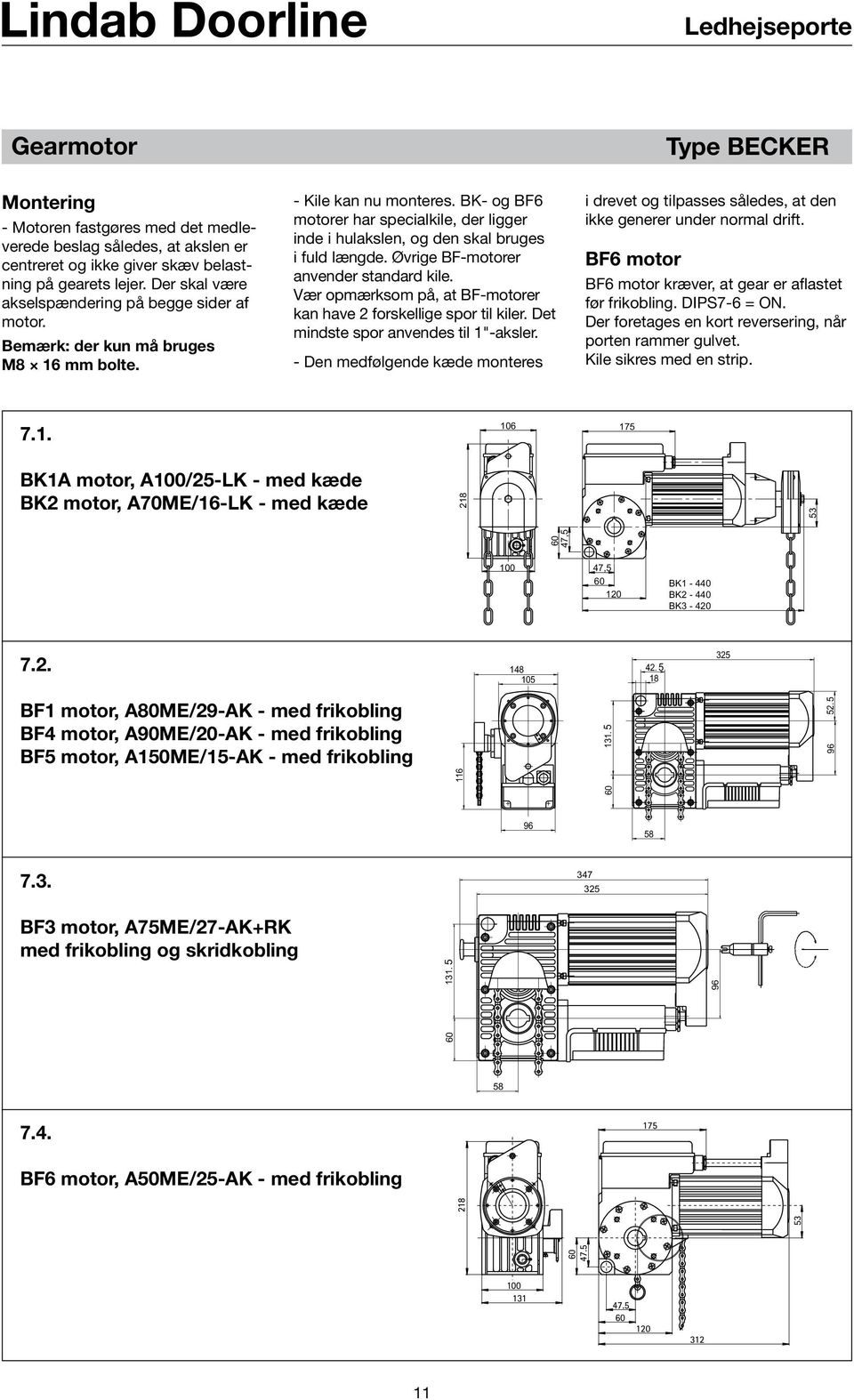 BK- og BF6 motorer har specialkile, der ligger inde i hulakslen, og den skal bruges i fuld længde. Øvrige BF-motorer anvender standard kile.