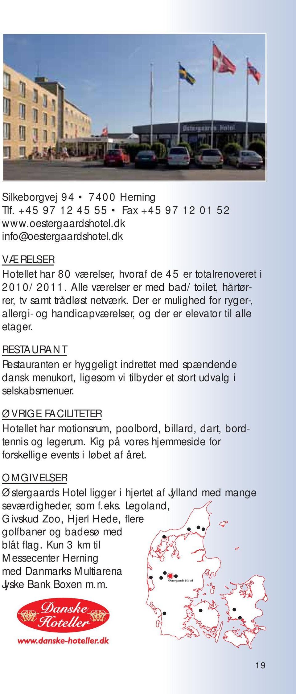 RESTAURANT Restauranten er hyggeligt indrettet med spændende dansk menukort, ligesom vi tilbyder et stort udvalg i selskabsmenuer.