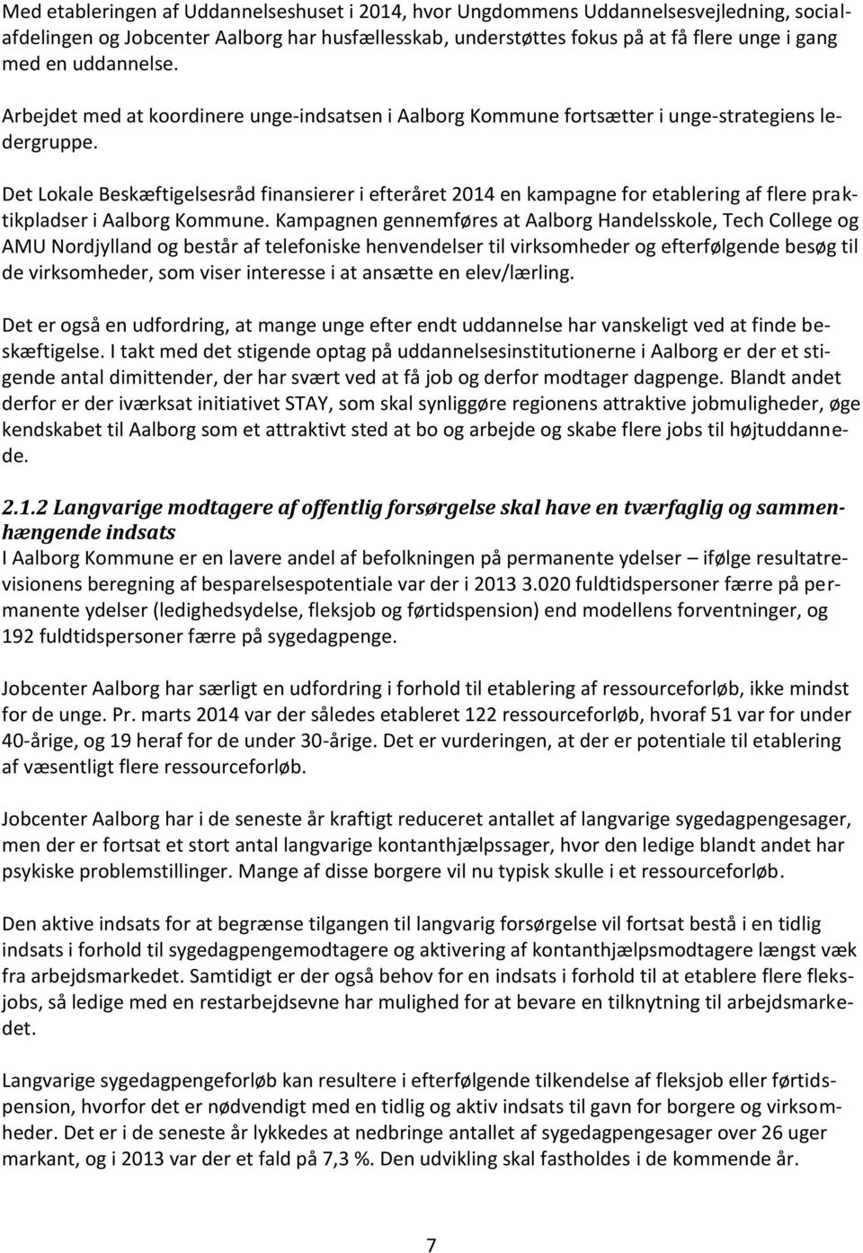 Det Lokale Beskæftigelsesråd finansierer i efteråret 2014 en kampagne for etablering af flere praktikpladser i Aalborg Kommune.