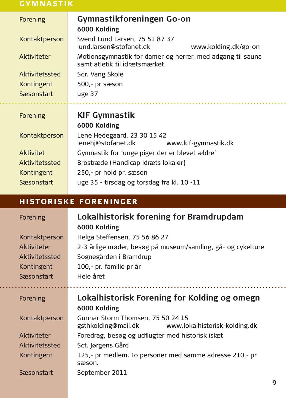 Vang Skole 500,- pr sæson KIF Gymnastik Kontaktperson Lene Hedegaard, 23 30 15 42 lenehj@stofanet.dk www.kif-gymnastik.