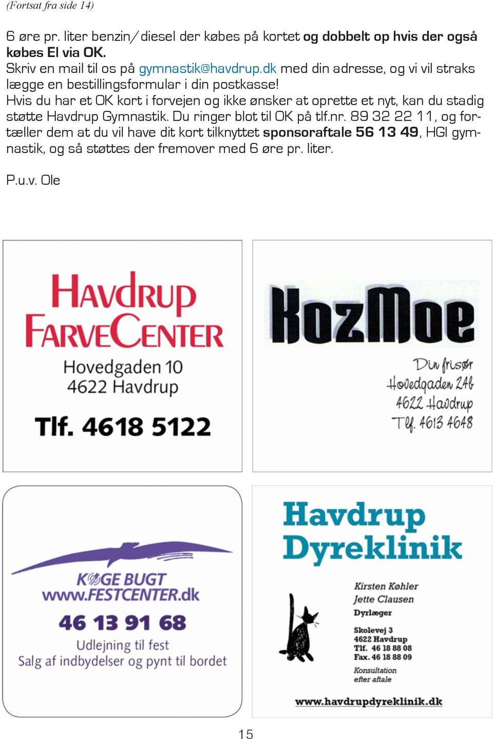 Hvis du har et OK kort i forvejen og ikke ønsker at oprette et nyt, kan du stadig støtte Havdrup Gymnastik. Du ringer blot til OK på tlf.
