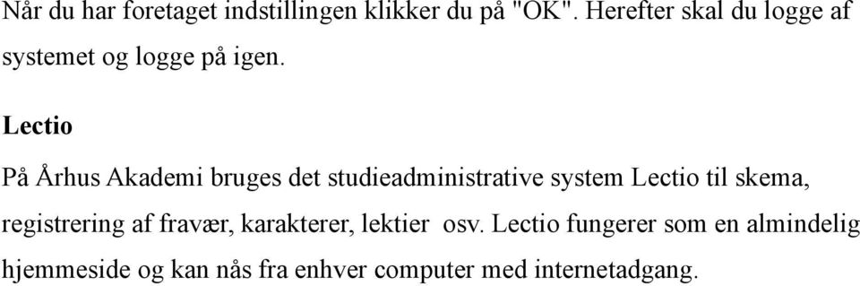 Lectio På Århus Akademi bruges det studieadministrative system Lectio til skema,