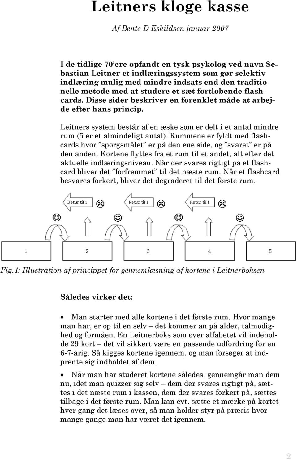 Leitners system består af en æske som er delt i et antal mindre rum (5 er et almindeligt antal). Rummene er fyldt med flashcards hvor spørgsmålet er på den ene side, og svaret er på den anden.