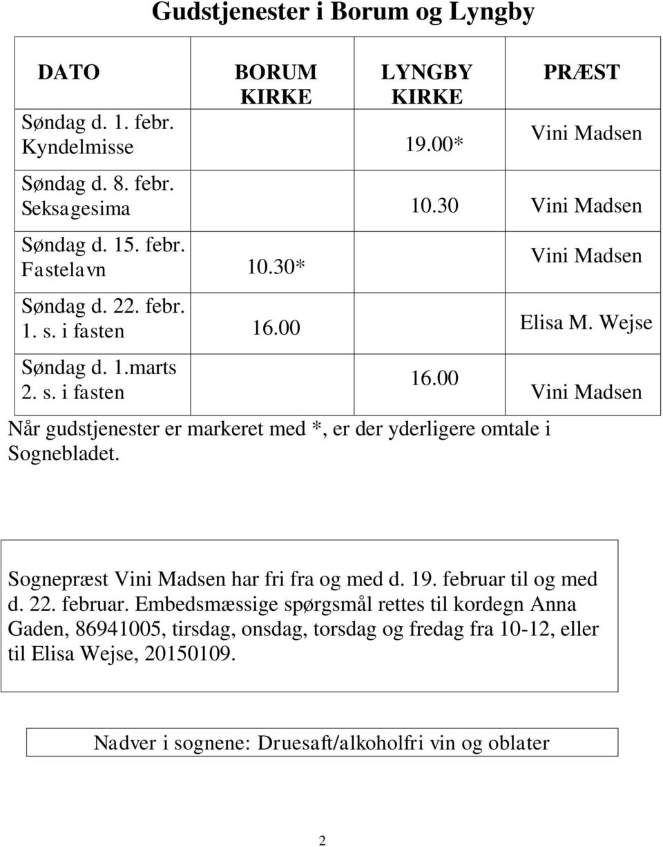 00 Elisa M. Wejse Søndag d. 1.marts 2. s. i fasten 16.00 Når gudstjenester er markeret med *, er der yderligere omtale i Sognebladet.
