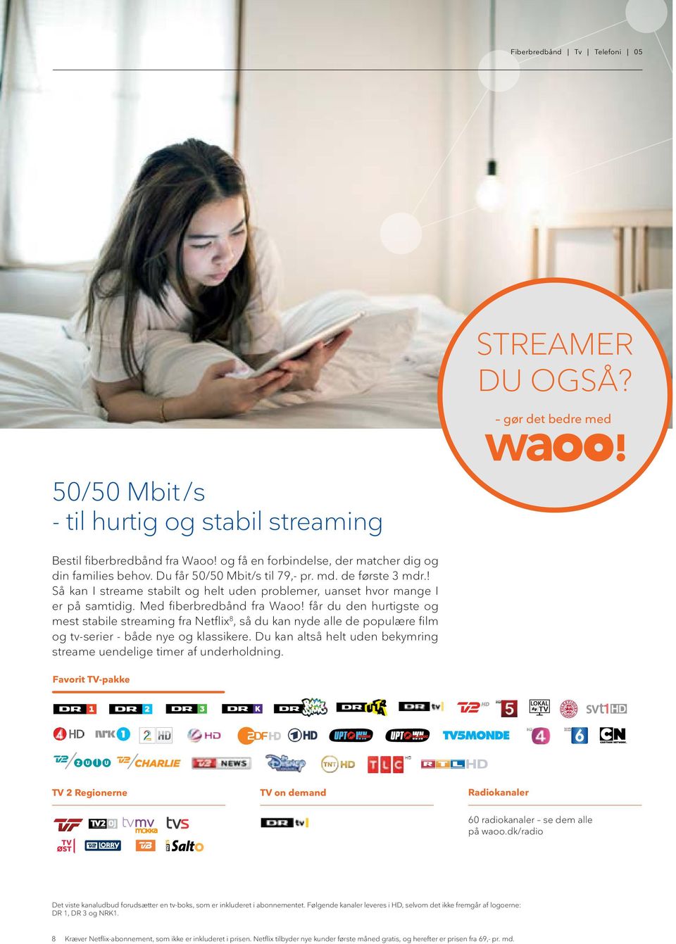 Med fiberbredbånd fra Waoo! får du den hurtigste og mest stabile streaming fra Netflix 8, så du kan nyde alle de populære film og tv-serier - både nye og klassikere.