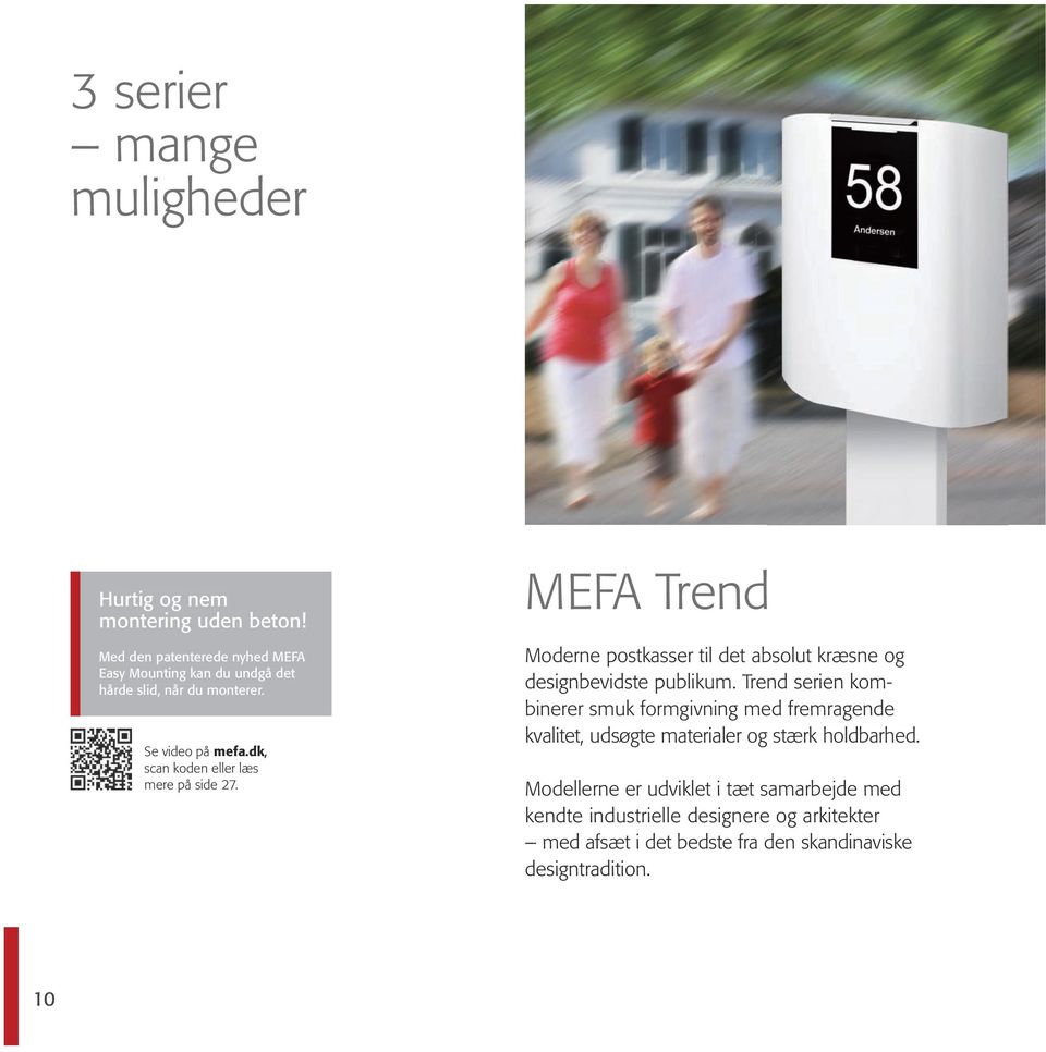 dk, scan koden eller læs mere på side 27. MEFA Trend Moderne postkasser til det absolut kræsne og designbevidste publikum.