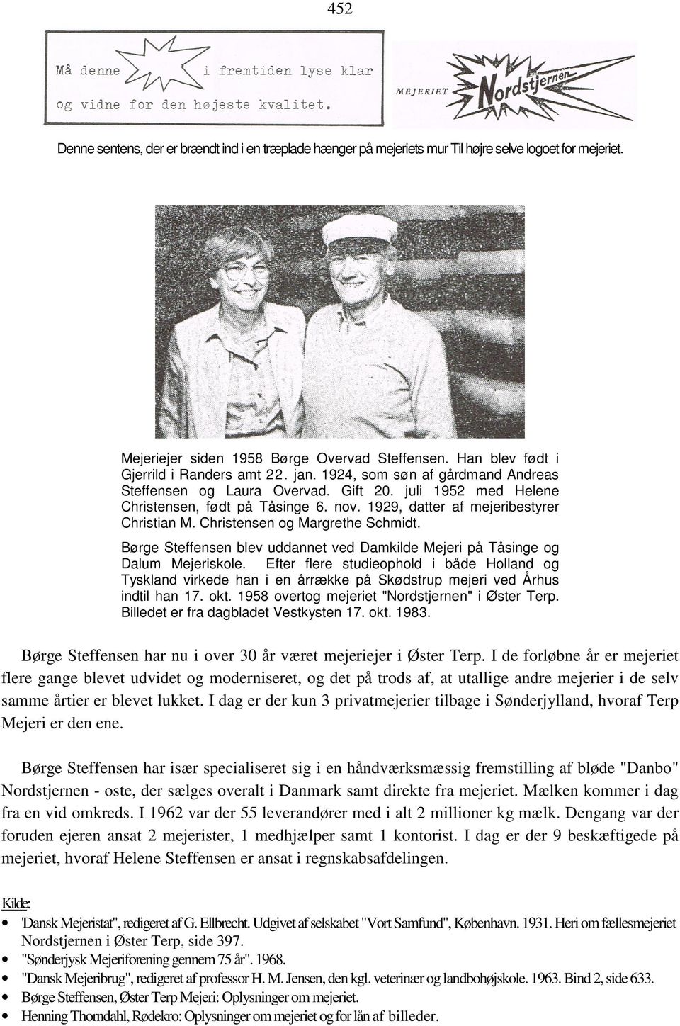 1929, datter af mejeribestyrer Christian M. Christensen og Margrethe Schmidt. Børge Steffensen blev uddannet ved Damkilde Mejeri på Tåsinge og Dalum Mejeriskole.
