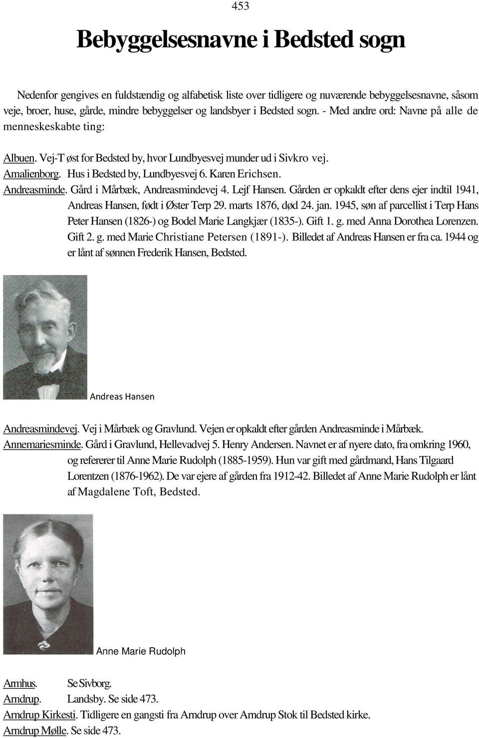 Karen Erichsen. Andreasminde. Gård i Mårbæk, Andreasmindevej 4. Lejf Hansen. Gården er opkaldt efter dens ejer indtil 1941, Andreas Hansen, født i Øster Terp 29. marts 1876, død 24. jan.