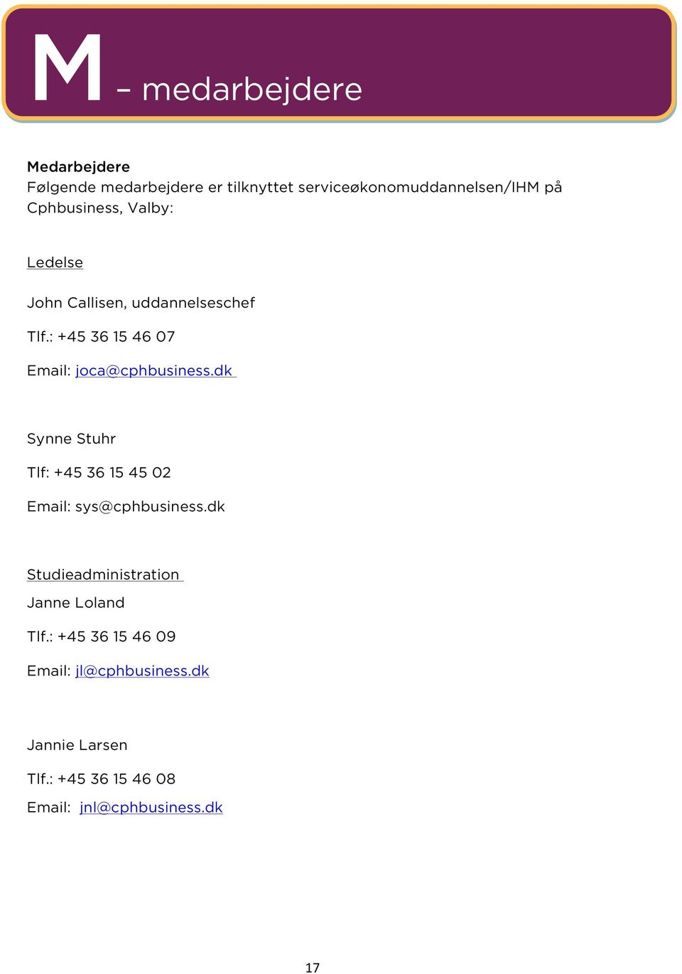 : +45 36 15 46 07 Email: joca@cphbusiness.dk Synne Stuhr Tlf: +45 36 15 45 02 Email: sys@cphbusiness.