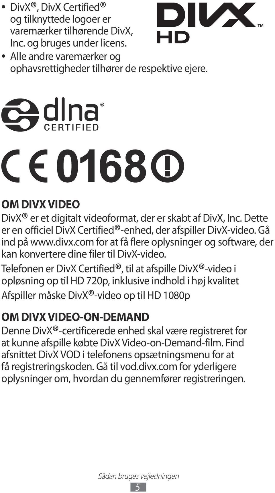 com for at få flere oplysninger og software, der kan konvertere dine filer til DivX-video.