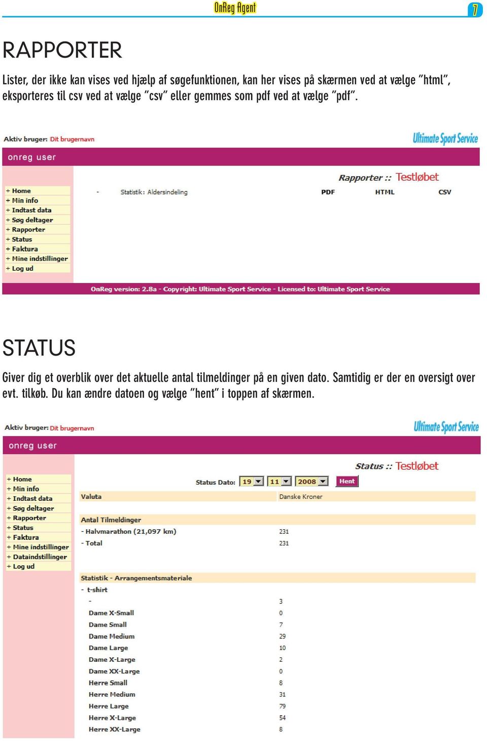 vælge pdf. Status Giver dig et overblik over det aktuelle antal tilmeldinger på en given dato.
