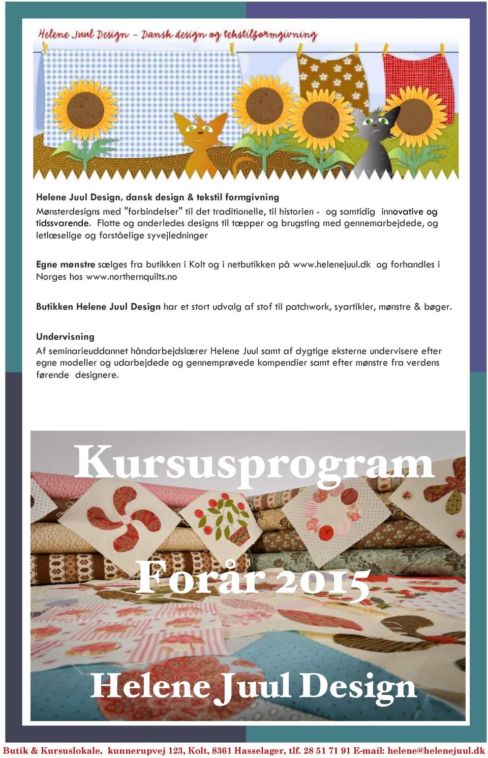 dk og forhandles i Norges hos www.northernquilts.no Butikken Helene Juul Design har et stort udvalg af stof til patchwork, syartikler, mønstre & bøger.