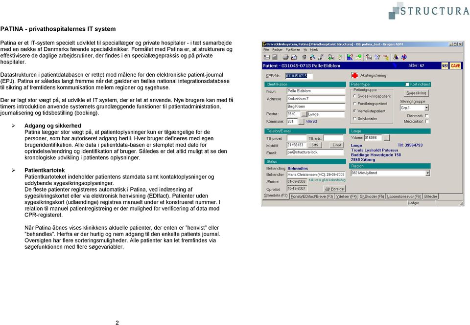 Datastrukturen i patientdatabasen er rettet mod målene for den elektroniske patient-journal (EPJ).