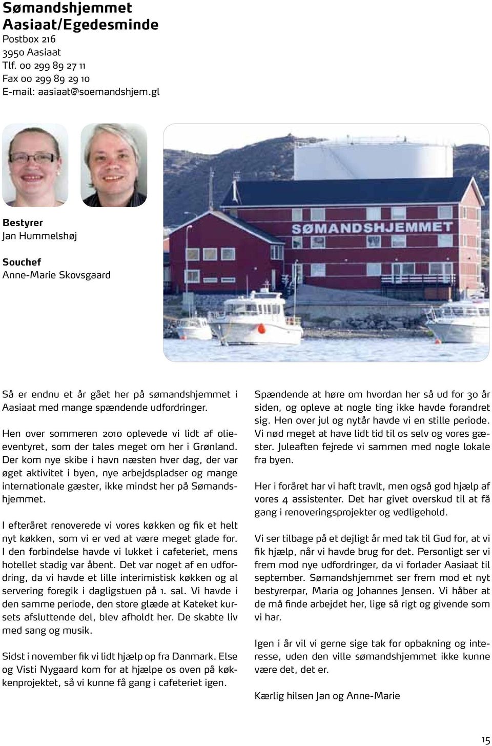 Hen over sommeren 2010 oplevede vi lidt af olieeventyret, som der tales meget om her i Grønland.
