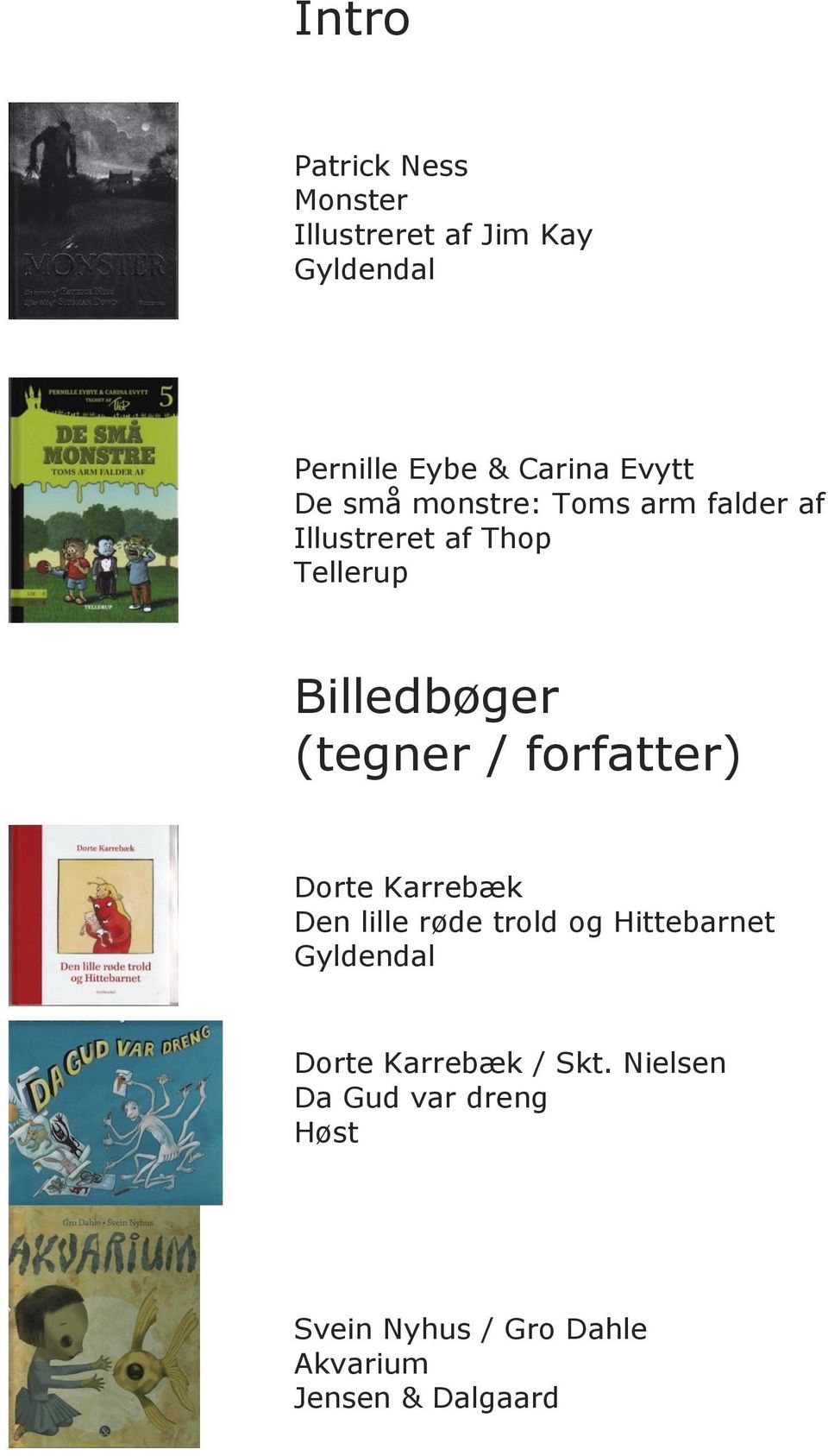 (tegner / forfatter) Dorte Karrebæk Den lille røde trold og Hittebarnet Dorte