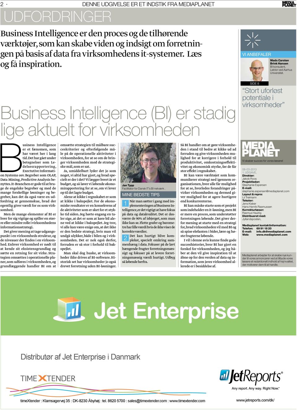 Business Intelligence (BI) er stadig lige aktuelt for virksomheden Vi anbefaler side 8 Mads Carsten Brink Hansen BI konsulent, Lektor ved Aarhus Universitet.